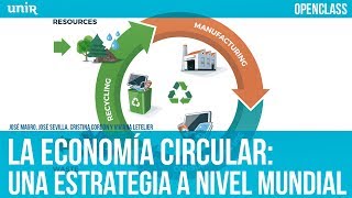 La Economía Circular una estrategia a nivel mundial  UNIR OPENCLASS [upl. by Niehaus]