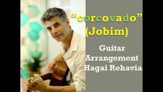 quotCorcovadoquotJobim Bossa Nova Guitar fingerstyle arrangement advanced by Hagai Rehavia [upl. by Aicilaf]