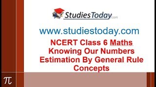 NCERT Class 6 Maths Knowing Our Numbers Estimation By General Rule [upl. by Ymmik215]