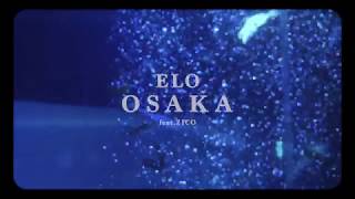 ELO 엘로  OSAKA Feat ZICO Official Music Video ENGCHNJPN [upl. by Ballman]