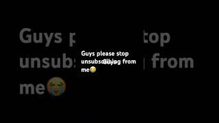 Stop unsubscribing 😭😭😭 [upl. by Anatsirhc]