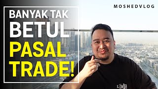 Banyak yang tak betul pasal trade ni sebenarnya saya explain [upl. by Seagrave]