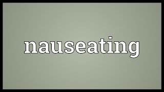 Nauseating Meaning [upl. by Schellens]