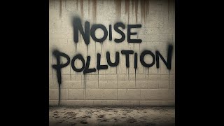 Live with Noise Pollution [upl. by Lehcor95]