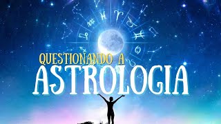 QUESTIONANDO A ASTROLOGIA [upl. by Airan]