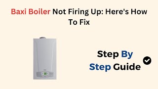 Baxi Boiler Not Firing Up Heres How To Fix [upl. by Onyx565]