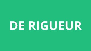 How To Pronounce De Rigueur  Pronunciation Academy [upl. by Celia]