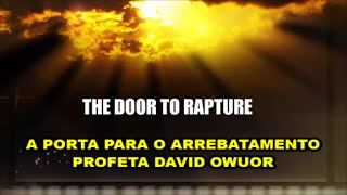 A PORTA PARA O ARREBATAMENTO PROFETA DAVID OWUOR [upl. by Topping]