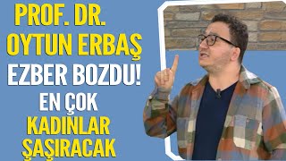 Prof Dr Oytun Erbaştan ezber bozan açıklamalar En çok kadınlar şaşıracak [upl. by Cadmar980]