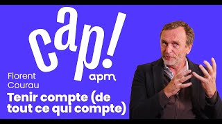 Cap  Apm  Tenir compte de tout ce qui compte avec Florent Courau [upl. by Yllor]