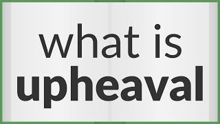 Upheaval  meaning of Upheaval [upl. by Htebazileyram]