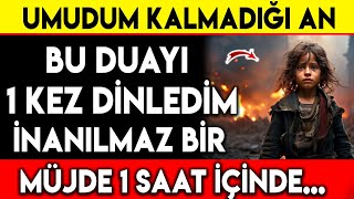 UMUDUM KALMADIĞI AN BU DUAYI 1 KEZ DİNLEDİM İNANILMAZ BİR MÜJDE 1 SAAT İÇİNDE [upl. by Vanya789]