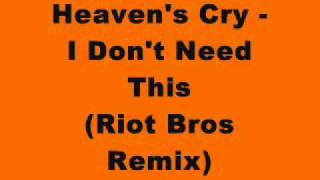 Heavens Cry  I Dont Need This Riot Bros Remix [upl. by Felt876]