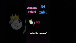 Aurora valeri vs iki zaki [upl. by Frolick]