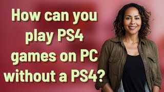 How can you play PS4 games on PC without a PS4 [upl. by Nosretep]