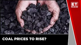 Coal Prices to Rise  Commodity News  Commodity Update  Business News  ET Now [upl. by Bernadene]