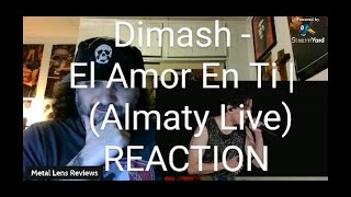 Dimash  El Amor En Ti Almaty Live  REACTION [upl. by Laney]