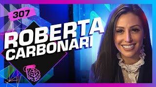 ROBERTA CARBONARI  Inteligência Ltda Podcast 307 [upl. by Brackett]