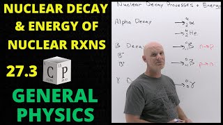 273 Nuclear Decay Processes and Energy of Nuclear Reactions  General Physics [upl. by Nuahsyt]