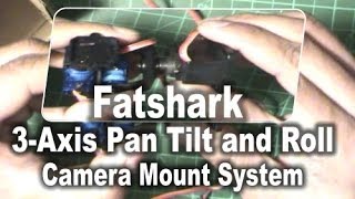 Fatshark 3 Axis Pan Tilt and Roll Camera Mount System [upl. by Anertal]