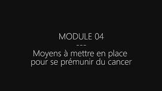 Module 04  Moyens à mettre en place pour se prémunir du cancer [upl. by Scales]