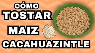 Aprende a tostar maíz cacahuazintle para champurrado [upl. by Nugent]