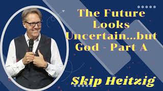 Listen to Skip Heitzig The Future Looks Uncertainbut God  Part A [upl. by Elberta332]