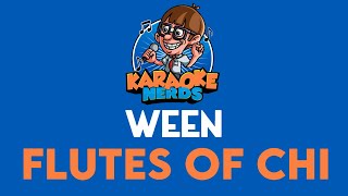 Ween  Flutes Of Chi Karaoke [upl. by Elleuqar440]