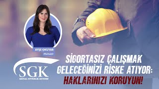 Sigortasız Çalışmanın Tehlikeleri Geleceğinizi Korumak İçin Haklarınızı Biliyor musunuz [upl. by Airtened]