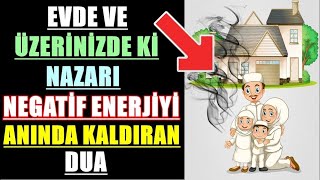 EVDE VE ÜZERİNİZDE Kİ NAZARI NEGATİF ENERJİYİ ANINDA KALDIRAN DUA [upl. by Cadman880]