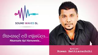 Nisansale Api Hamuwela  නිසන්සලේ අපි හමුවෙලා   Ruwan Hettiarachchi [upl. by Nautna]