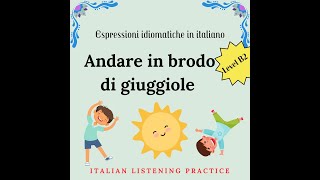 Italian Listening practice espressioni idiomatiche andare in brodo di giuggiole level B2 [upl. by Collette]