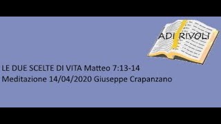 LE DUE SCELTE DI VITA  Matteo 71314  Meditazione 14042020  Giuseppe Crapanzano [upl. by Felicle]