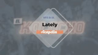 RÜFÜS DU SOL  Lately Acapella [upl. by Eidurt]