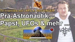 TVInterview mit Lars A Fischinger zu Ancient Aliens UFOs Papst Erich von Däniken und mehr [upl. by Lanna674]