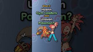 What if Hoenn Gym Leaders used Unovan Pokemon 🤔 pokemon pokémon gen3 gen5 nintendo hoenn [upl. by Adaliah643]