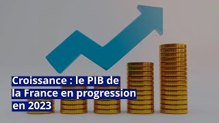 Croissance  le PIB de la France en progression en 2023 [upl. by Kirred45]