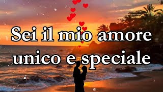 Sei il mio amore unico e speciale tiamo [upl. by Atener773]