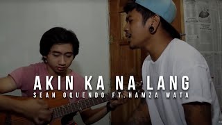 Akin Ka Na Lang  Itchyworms Sean Oquendo ft Hamza Wata Cover [upl. by Millicent]