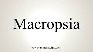 How To Pronounce Macropsia [upl. by Sitnerp938]