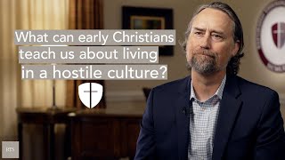 What can early Christians teach us about living in a hostile culture [upl. by Philips]