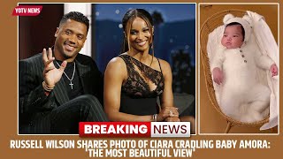 Russell Wilson Shares Photo of Ciara Cradling Baby Amora The Most Beautiful View [upl. by Crescantia]