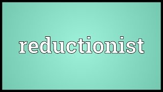 Reductionist Meaning [upl. by Atauqal655]