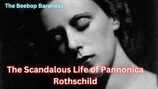 The Scandalous Life of Baroness Rothschild Nica Rothschild  Outcast Rebel and Bebop Baroness [upl. by Hilario835]