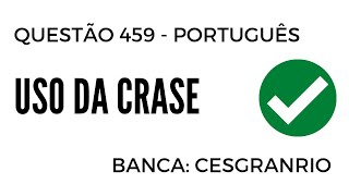 Questão 459  Português para Concursos  Uso da Crase  CESGRANRIO [upl. by Nillad]