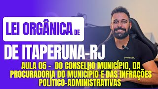 Lei Orgânica de ItaperunaRJ 2024  Aula 05  Do Conselho  Procuradoria e Das Infrações [upl. by Libbey163]