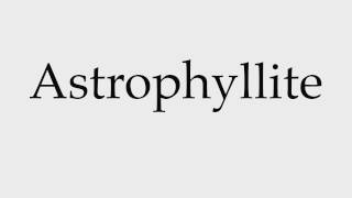 How to Pronounce Astrophyllite [upl. by Stich]