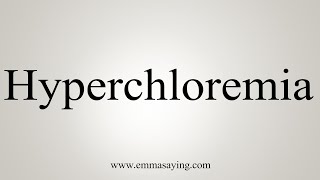 How To Say Hyperchloremia [upl. by Veats]