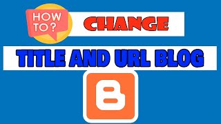 How to Change the Blog Title and URL on Blogger [upl. by Latsirc925]