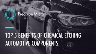 Top 5 Benefits Chemical etching Automotive Components [upl. by Arze413]